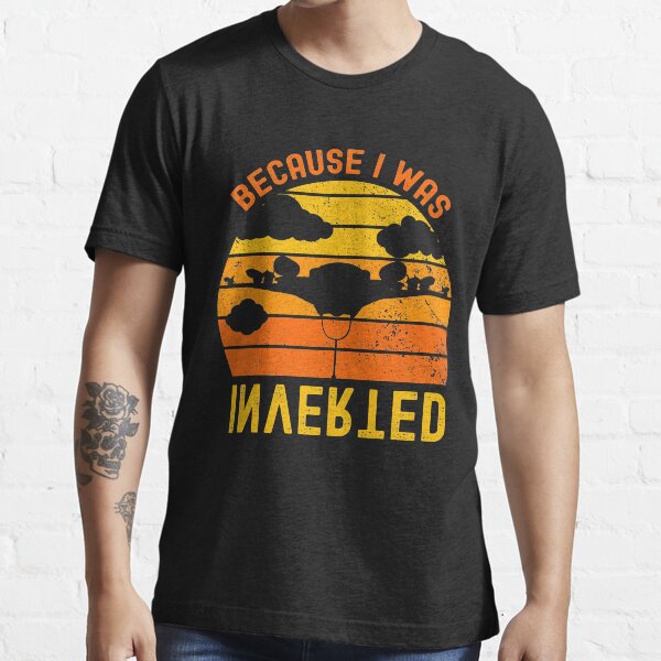 because i was inverted Essential T-Shirt