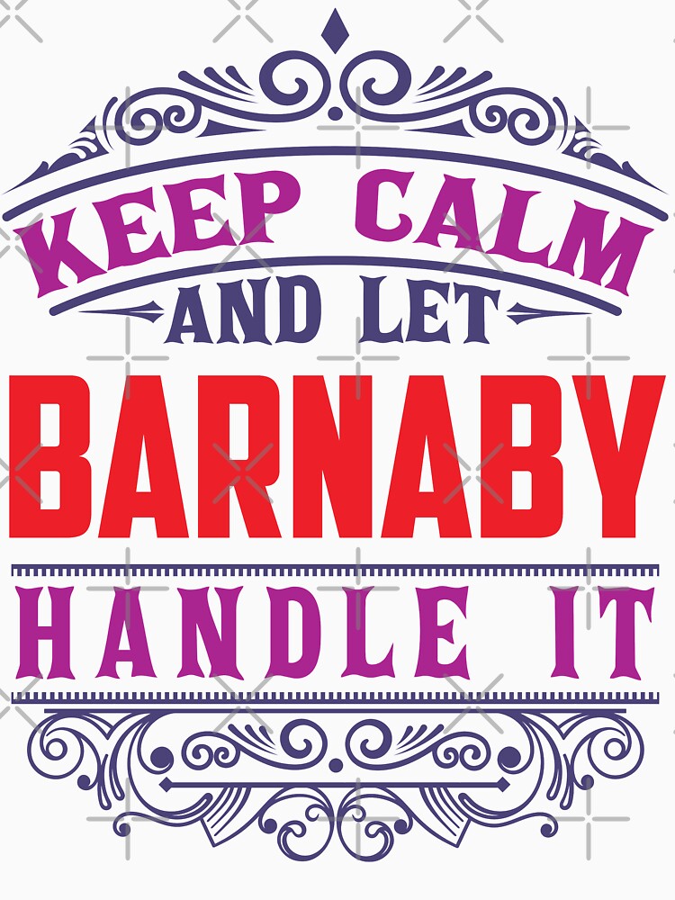 BARNABY Name. Keep Calm And Let BARNABY Handle It by wantneedlove