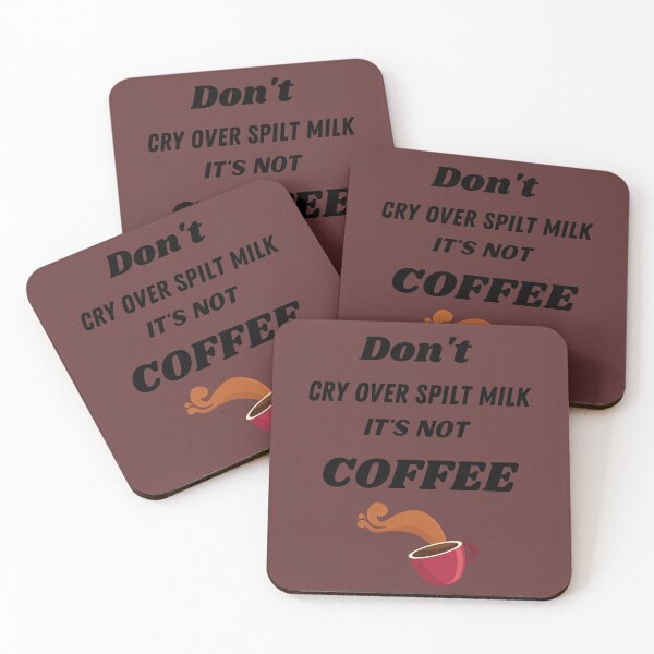 Item preview, Don't cry over spilt milk it's not coffee designed and sold by Lorie Data.