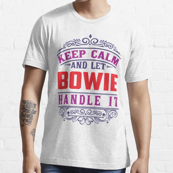 BOWIE Name. Keep Calm And Let BOWIE Handle It Essential T-Shirt
