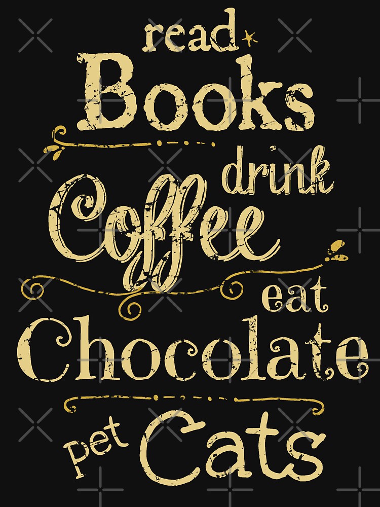 read books, drink coffee, eat chocolate, pet cats by FandomizedRose