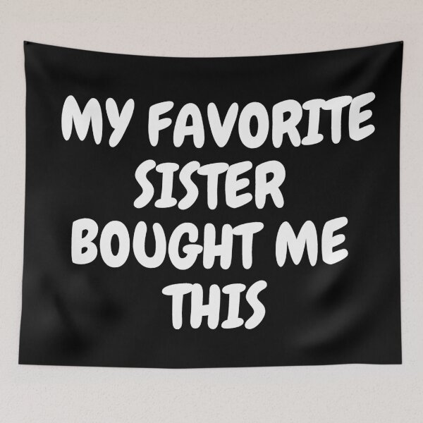 Item preview, My Favorite Sister Bought Me This In Black designed and sold by LuckyKermit.