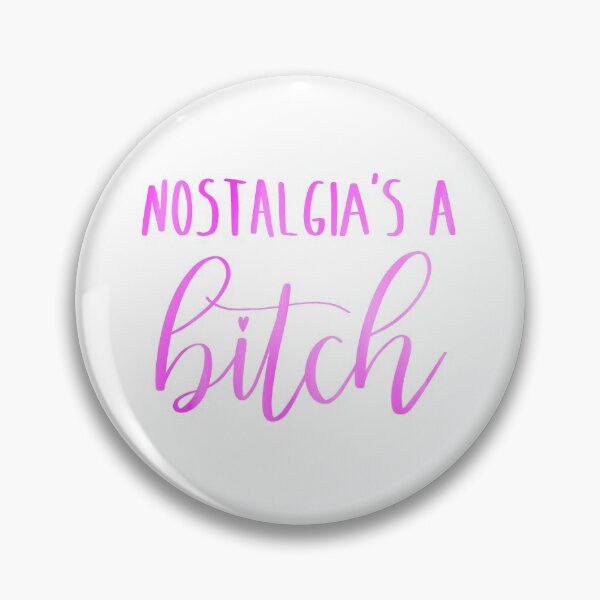 Item preview, Nostalgia’s A Bitch designed and sold by thewelshfangirl.
