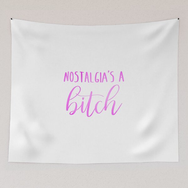 Item preview, Nostalgia’s A Bitch designed and sold by thewelshfangirl.