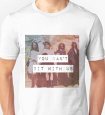 YOU CAN'T SIT WITH US Unisex T-Shirt