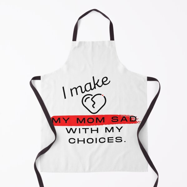 Item preview, I make my mom sad with my choices designed and sold by Arlooz Tees.