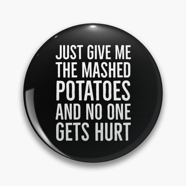 Item preview, Just Give Me The Mashed Potatoes And No One Gets Hurt designed and sold by evokearo.
