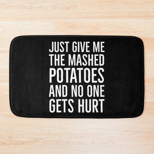 Item preview, Just Give Me The Mashed Potatoes And No One Gets Hurt designed and sold by evokearo.