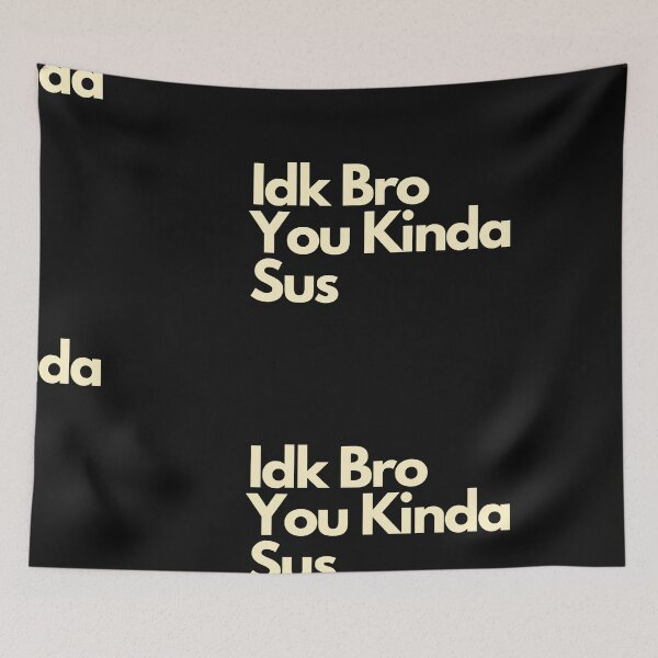 Item preview, Idk Bro You Kinda Sus designed and sold by Imaginative Expressions⭐️ ⭐️ ⭐️ ⭐️ ⭐️.