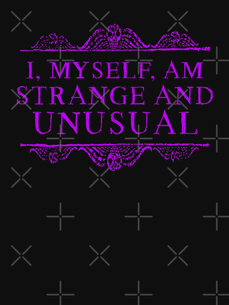 I, myself, am strange and unusual. by ninthstreet