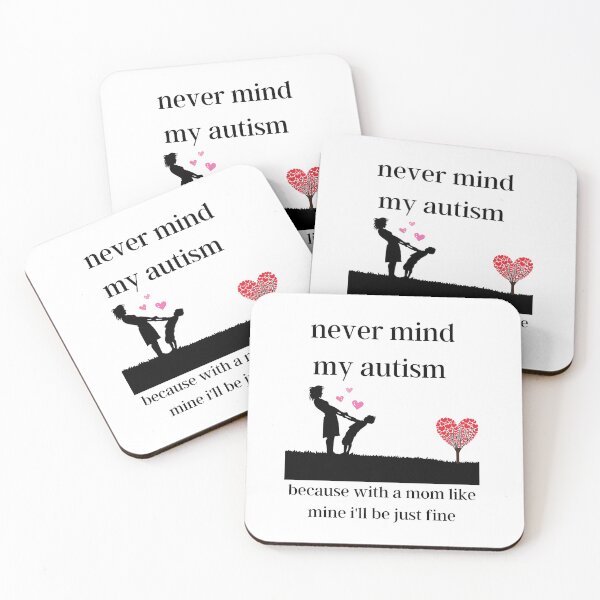 Item preview, never mind my autism because with a mom like mine i'll be just fine designed and sold by piskwi.