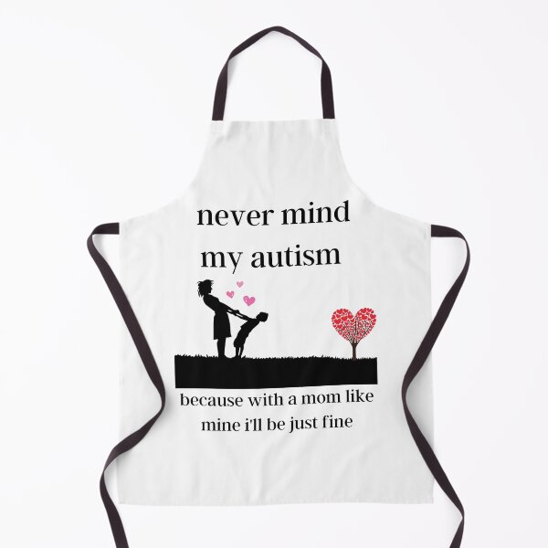 Item preview, never mind my autism because with a mom like mine i'll be just fine designed and sold by piskwi.