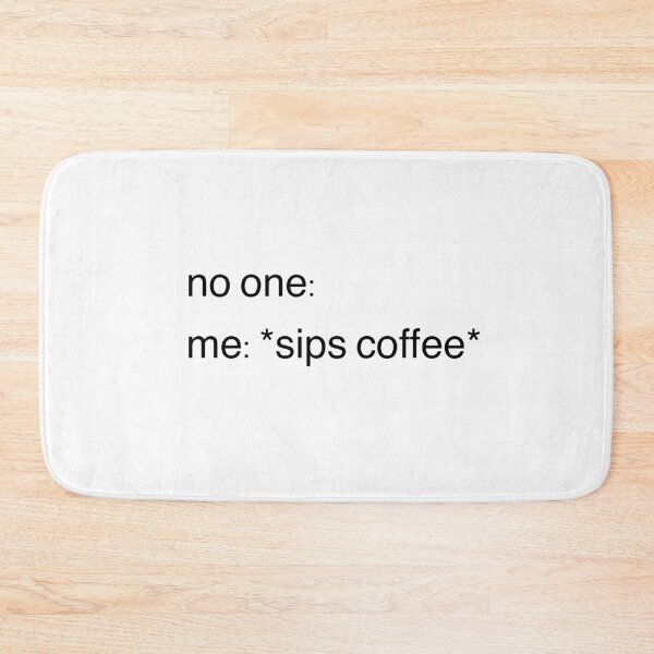 Item preview, no one: me: sips coffee designed and sold by lolamawi.