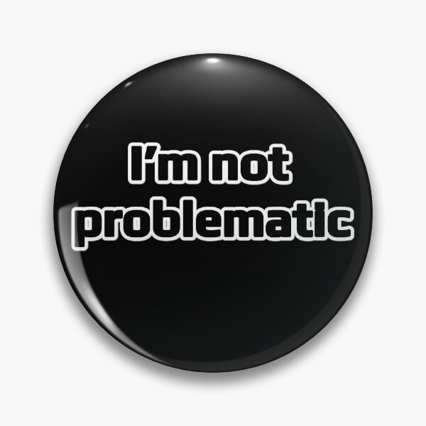 Item preview, i’m not problematic  designed and sold by Doug3P0.
