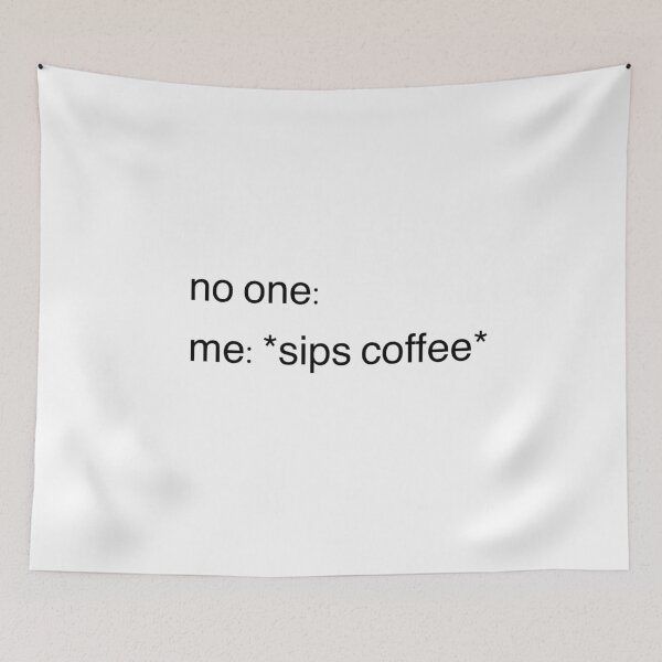 Item preview, no one: me: sips coffee designed and sold by lolamawi.