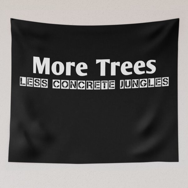 Item preview, More Trees less concrete Jungles designed and sold by J+J Photography.