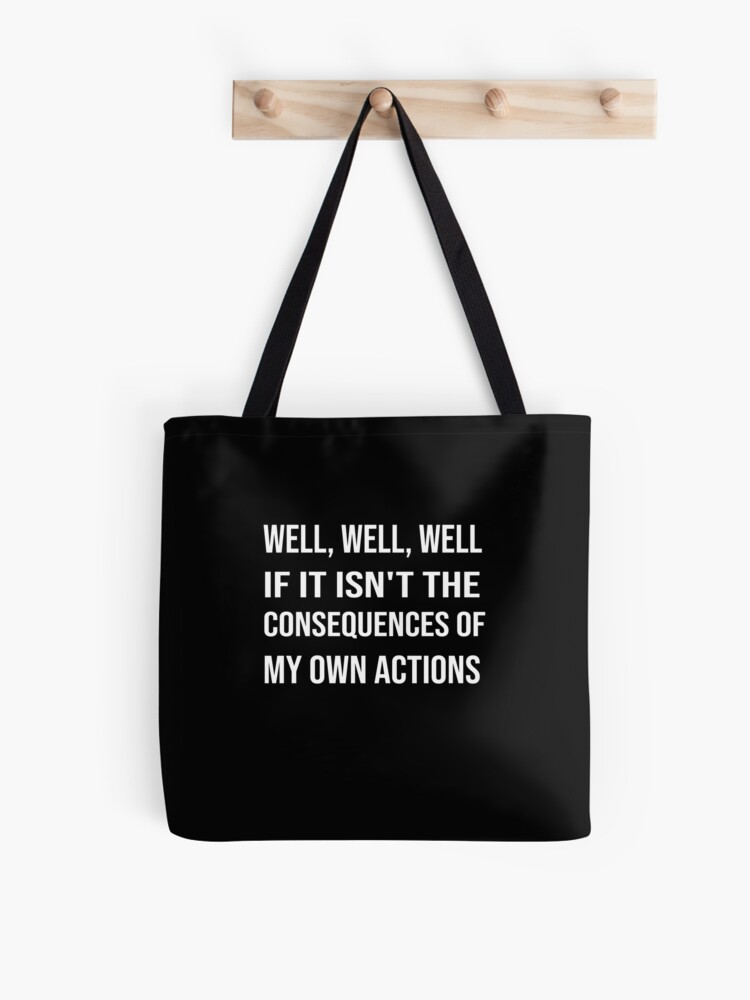 Tote Bag Eh Bien Bien Si Ce N Est Pas Les Consequences De Mes Propres Actions Humour Noir Conception De Citation Sarcastique Cadeau Drole Par The Perfect Fit Redbubble