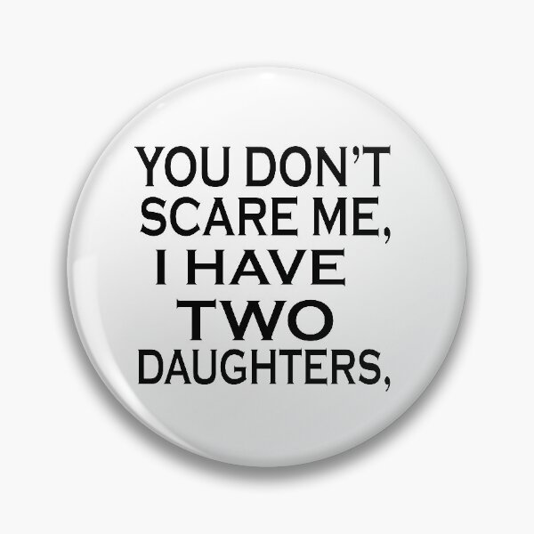 Item preview, You Don't Scare Me I Have Two Daughter designed and sold by YOUR SHOP.