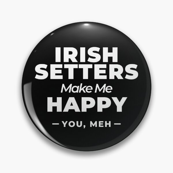 Item preview, Irish Setters Make Me Happy, You Meh   designed and sold by Guarddogdrive.
