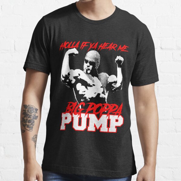 BIG POPPA PUMP HOLLA IF YA HEAR ME Essential T-Shirt