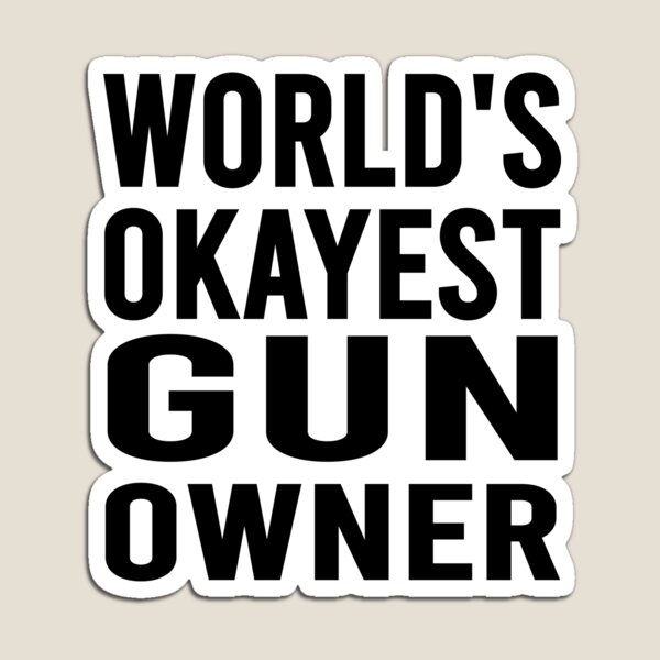 World's Okayest Gun Owner Magnet