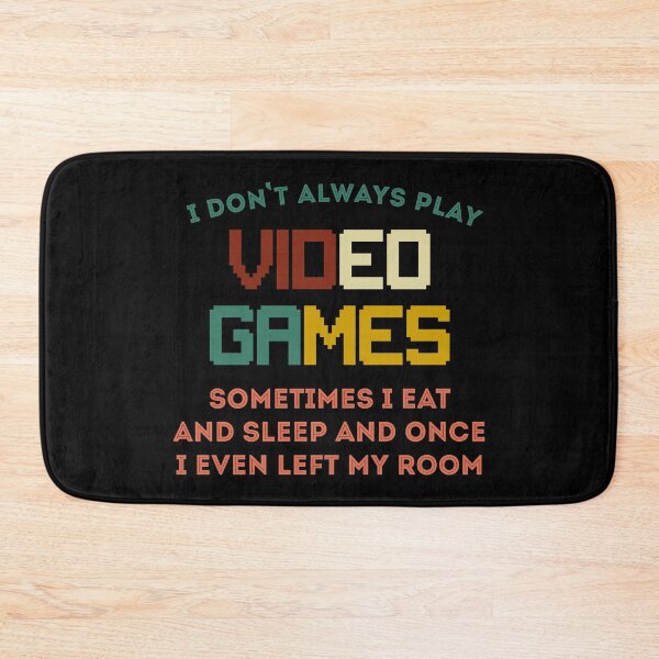 Item preview, I Don't Always Play Video Games. Sometimes I Eat And Sleep And Once I Even Left My Room designed and sold by timiart.