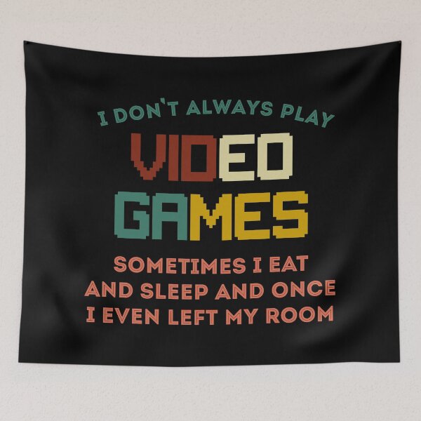 Item preview, I Don't Always Play Video Games. Sometimes I Eat And Sleep And Once I Even Left My Room designed and sold by timiart.