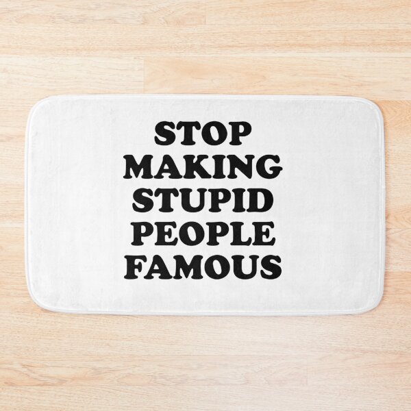 Item preview, stop making stupid people famous designed and sold by MadEDesigns.