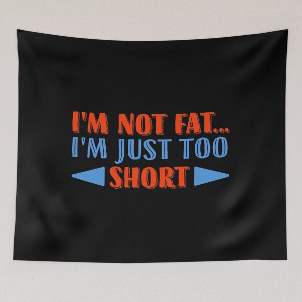 Item preview, I'm not fat. I'm just too short designed and sold by wesco.