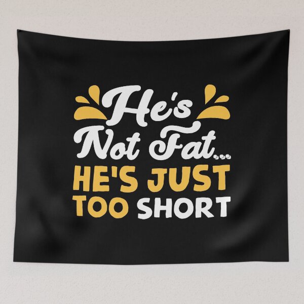 Item preview, He’s not fat he’s just too short designed and sold by wesco.