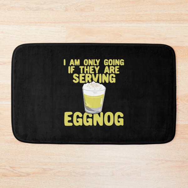 Item preview, I Am Only Going If They are Serving Eggnog designed and sold by Dan66.