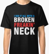 Broken Freakin' Neck! Classic T-Shirt