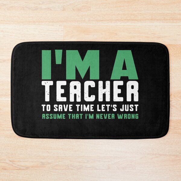 Item preview, I’m a teacher. To save time lets just assume that I'm never wrong. designed and sold by wesco.