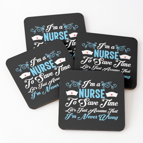 Item preview, I’m a nurse. To save time, let's just assume that I'm never wrong. designed and sold by wesco.