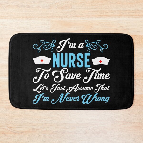 Item preview, I’m a nurse. To save time, let's just assume that I'm never wrong. designed and sold by wesco.
