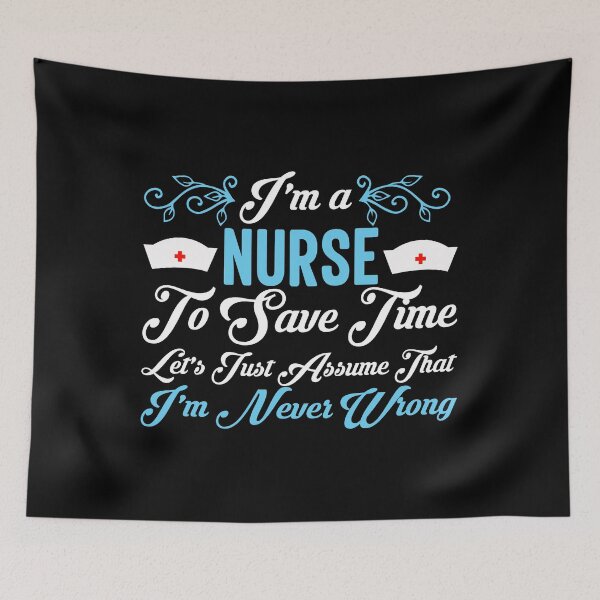 Item preview, I’m a nurse. To save time, let's just assume that I'm never wrong. designed and sold by wesco.