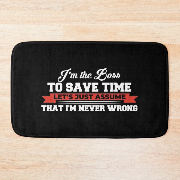 Item preview, I’m the boss. To save time, let's just assume that I'm never wrong designed and sold by wesco.