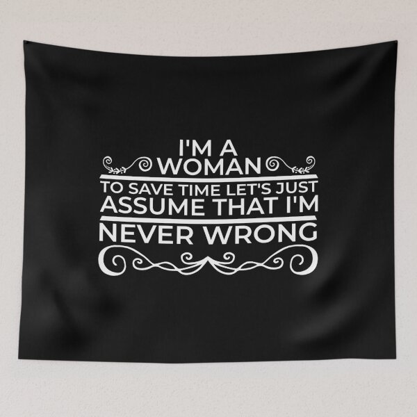 Item preview, I’m a woman. To save time, let's just assume that I'm never wrong designed and sold by wesco.
