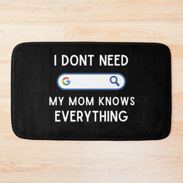 Item preview, I don't need google my mom know everything | CEASiGifts designed and sold by CEASiGifts.