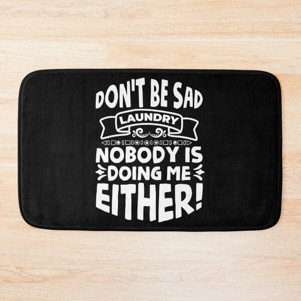 Item preview, Don’t be sad Laundry, nobody is doing me either designed and sold by wesco.