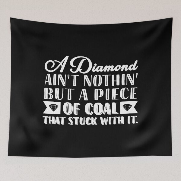 Item preview, A diamond ain’t nothing but a piece of coal that stuck with it designed and sold by wesco.