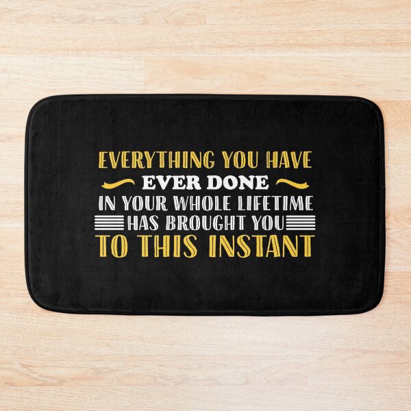 Item preview, Everything you have ever done in your whole lifetime has brought you to this instant designed and sold by wesco.