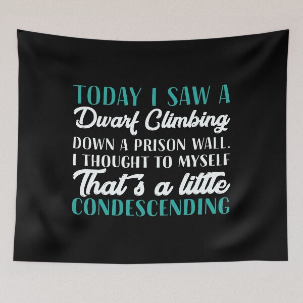 Item preview, Today I saw a dwarf climbing down a prison wall. I thought to myself, that’s a little condescending. designed and sold by wesco.