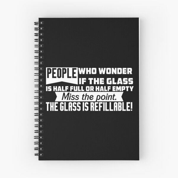Item preview, People who wonder if the the glass is half full or half empty miss the point. The glass is refillable. designed and sold by wesco.