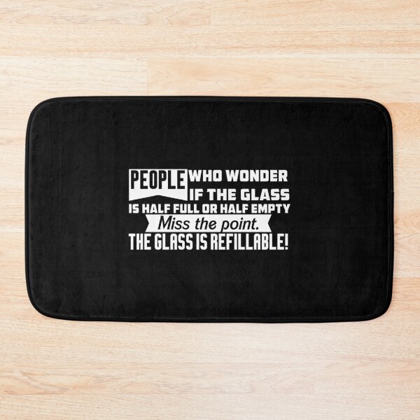 Item preview, People who wonder if the the glass is half full or half empty miss the point. The glass is refillable. designed and sold by wesco.