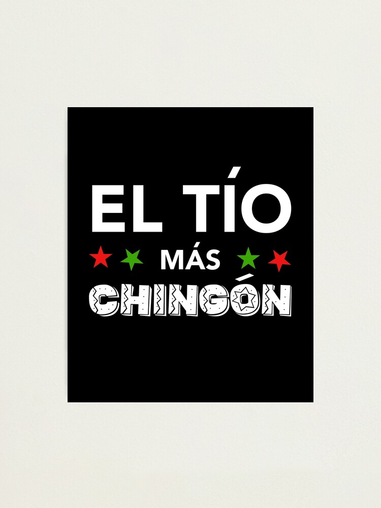 "El Tio Mas Chingon Funny Spanish Uncle " Photographic Print by DrVx
