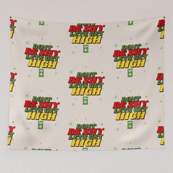 Item preview, Don't Be Shy Lets Get High - Smoke Weed designed and sold by Mustard Prophet.