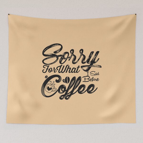 Item preview, Sorry For What I Said Before Coffee designed and sold by Thevulcano.