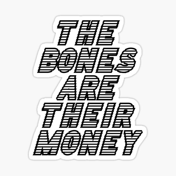 The Bones Are Their Money Stickers | Redbubble