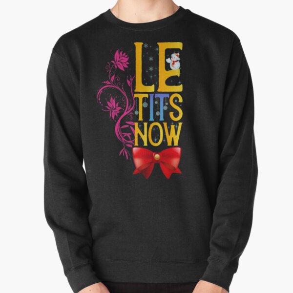 Le Tits Now Sweatshirts & Hoodies | Redbubble